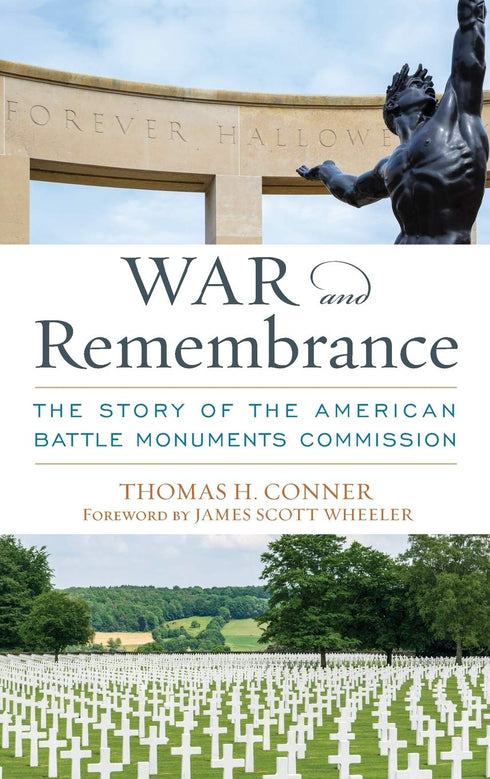 War and Remembrance: The Story of the American Battle Monuments Commission by Tom H. Conner